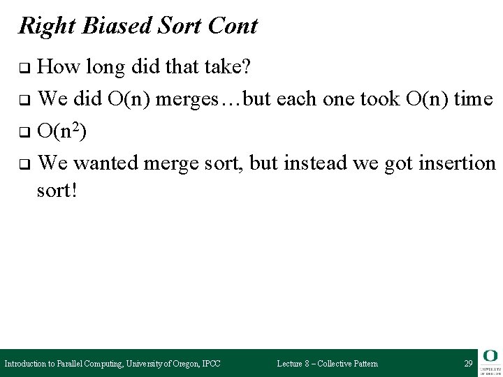 Right Biased Sort Cont How long did that take? q We did O(n) merges…but
