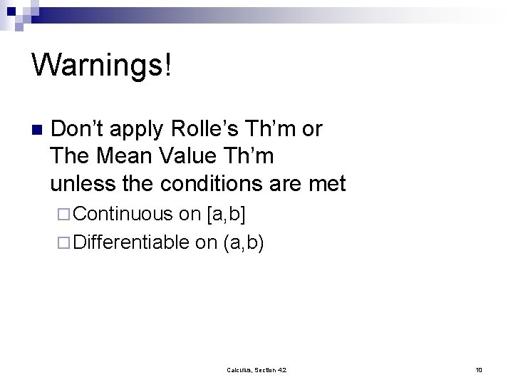 Warnings! n Don’t apply Rolle’s Th’m or The Mean Value Th’m unless the conditions