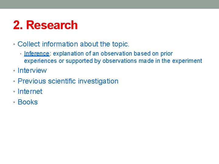 2. Research • Collect information about the topic. • Inference: explanation of an observation