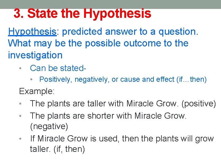 3. State the Hypothesis: predicted answer to a question. What may be the possible