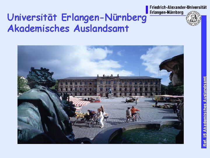 Ref. I/5 Akademisches Auslandsamt Universität Erlangen-Nürnberg Akademisches Auslandsamt 1 