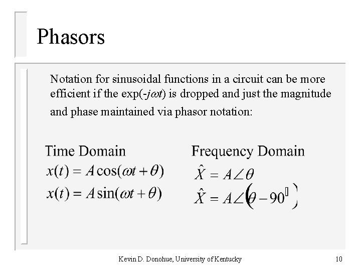 Phasors Notation for sinusoidal functions in a circuit can be more efficient if the