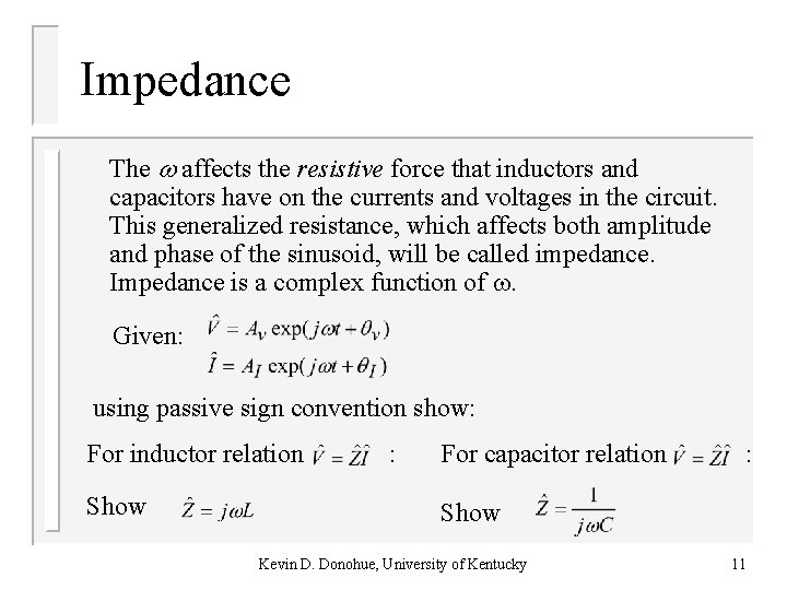 Impedance The affects the resistive force that inductors and capacitors have on the currents