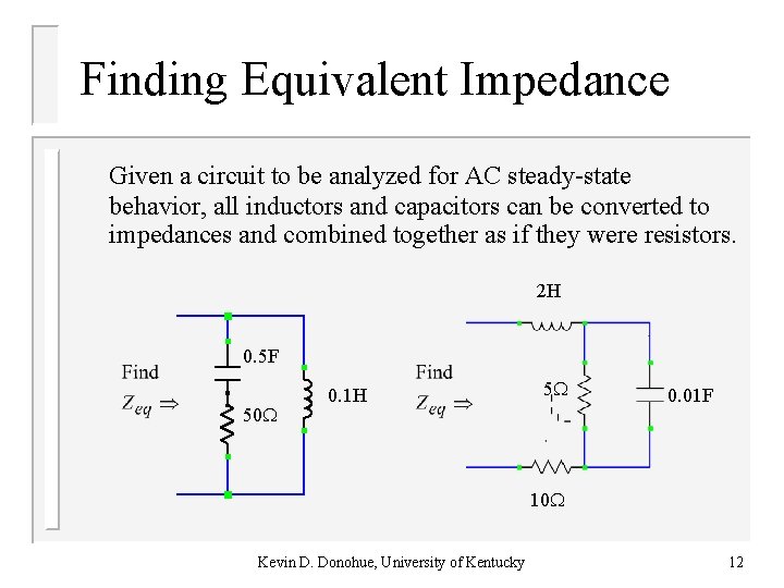 Finding Equivalent Impedance Given a circuit to be analyzed for AC steady-state behavior, all