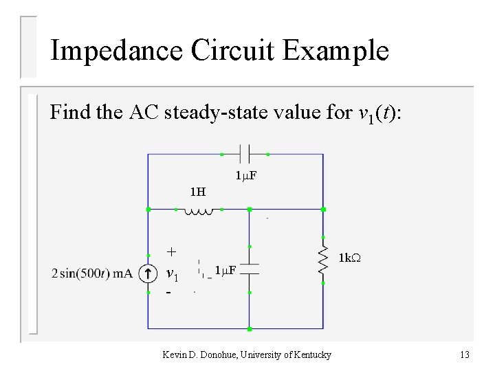 Impedance Circuit Example Find the AC steady-state value for v 1(t): 1 F 1