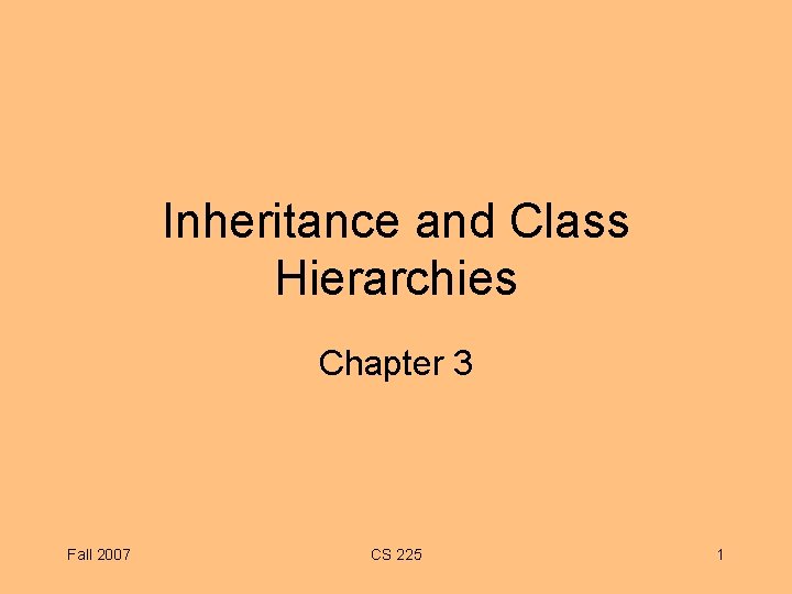 Inheritance and Class Hierarchies Chapter 3 Fall 2007 CS 225 1 