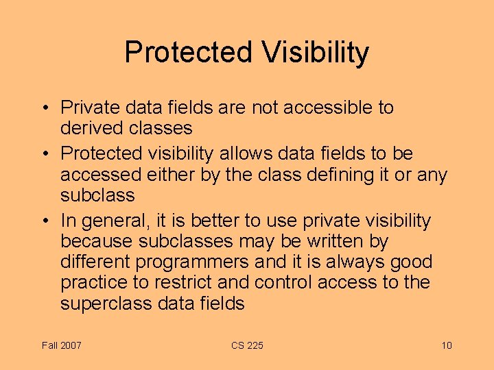 Protected Visibility • Private data fields are not accessible to derived classes • Protected
