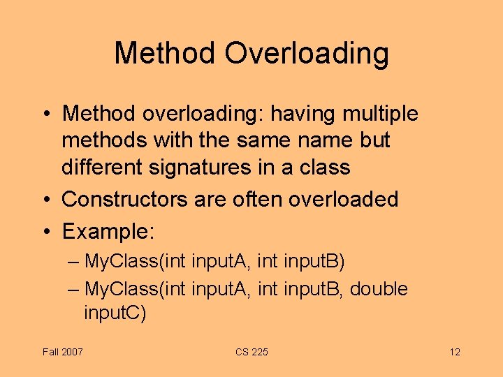 Method Overloading • Method overloading: having multiple methods with the same name but different