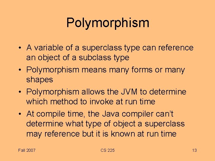 Polymorphism • A variable of a superclass type can reference an object of a