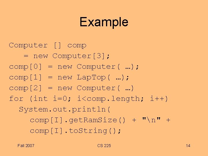 Example Computer [] comp = new Computer[3]; comp[0] = new Computer( …); comp[1] =