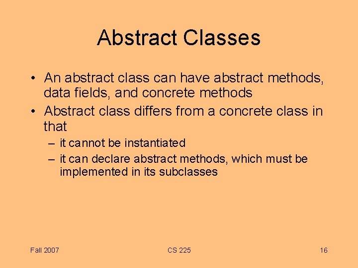 Abstract Classes • An abstract class can have abstract methods, data fields, and concrete