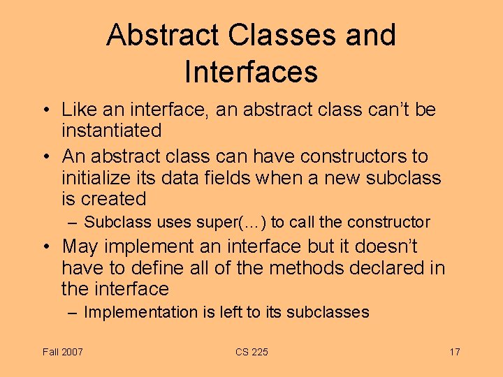 Abstract Classes and Interfaces • Like an interface, an abstract class can’t be instantiated