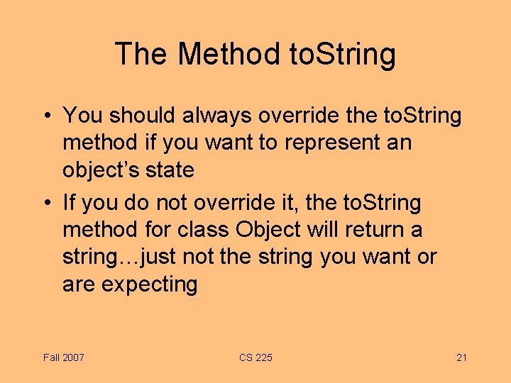 The Method to. String • You should always override the to. String method if