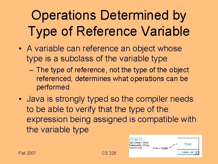 Operations Determined by Type of Reference Variable • A variable can reference an object