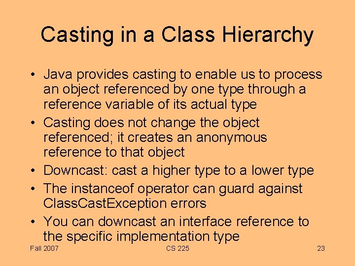 Casting in a Class Hierarchy • Java provides casting to enable us to process