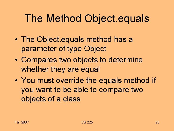 The Method Object. equals • The Object. equals method has a parameter of type