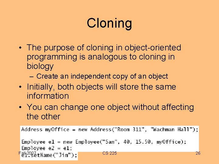 Cloning • The purpose of cloning in object-oriented programming is analogous to cloning in