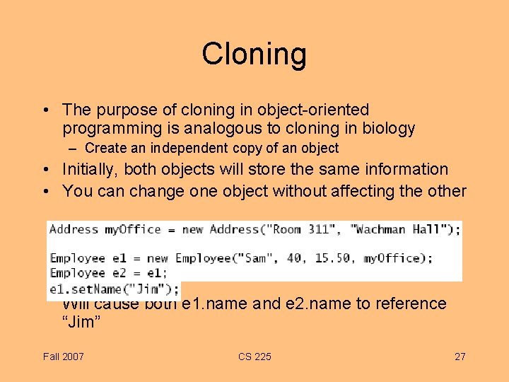 Cloning • The purpose of cloning in object-oriented programming is analogous to cloning in