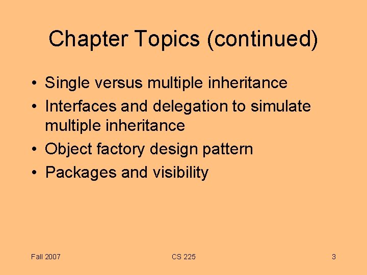 Chapter Topics (continued) • Single versus multiple inheritance • Interfaces and delegation to simulate