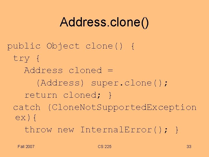 Address. clone() public Object clone() { try { Address cloned = (Address) super. clone();