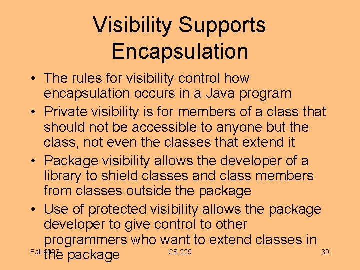 Visibility Supports Encapsulation • The rules for visibility control how encapsulation occurs in a