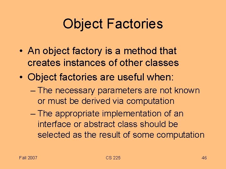 Object Factories • An object factory is a method that creates instances of other