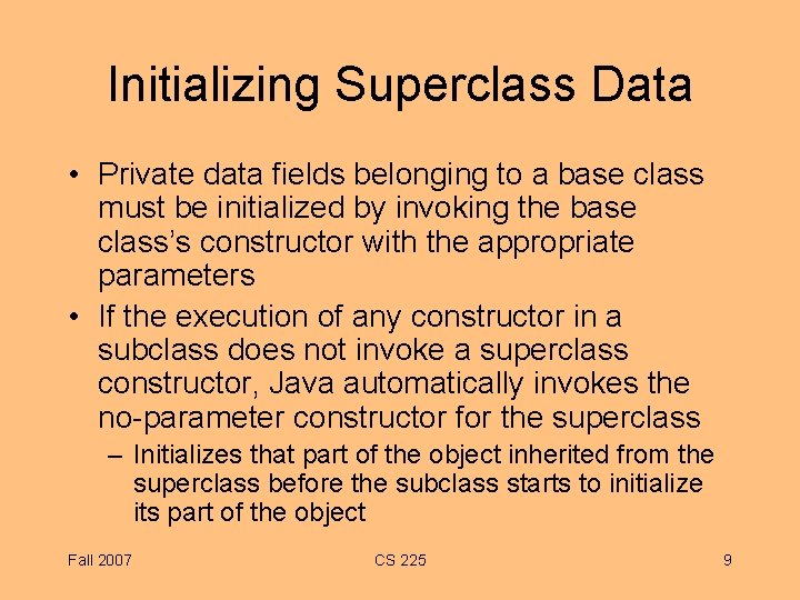 Initializing Superclass Data • Private data fields belonging to a base class must be