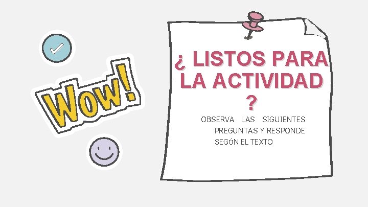 ¿ LISTOS PARA LA ACTIVIDAD ? OBSERVA LAS SIGUIENTES PREGUNTAS Y RESPONDE SEGÚN EL ¿ LISTOS PARA LA ACTIVIDAD ? OBSERVA LAS SIGUIENTES PREGUNTAS Y RESPONDE SEGÚN EL