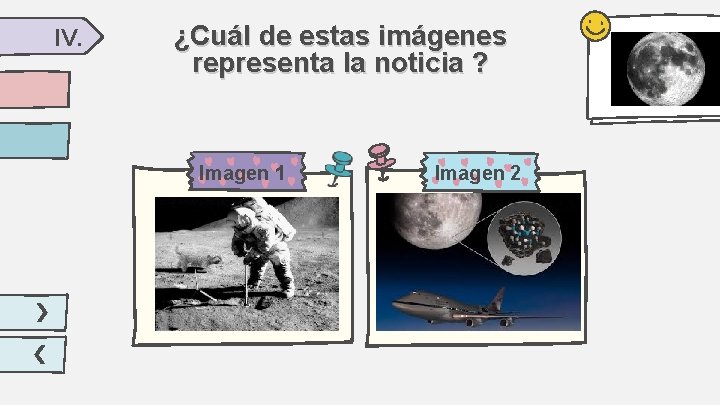 IV. ¿Cuál de estas imágenes representa la noticia ? Imagen 1 Imagen 2 IV. ¿Cuál de estas imágenes representa la noticia ? Imagen 1 Imagen 2