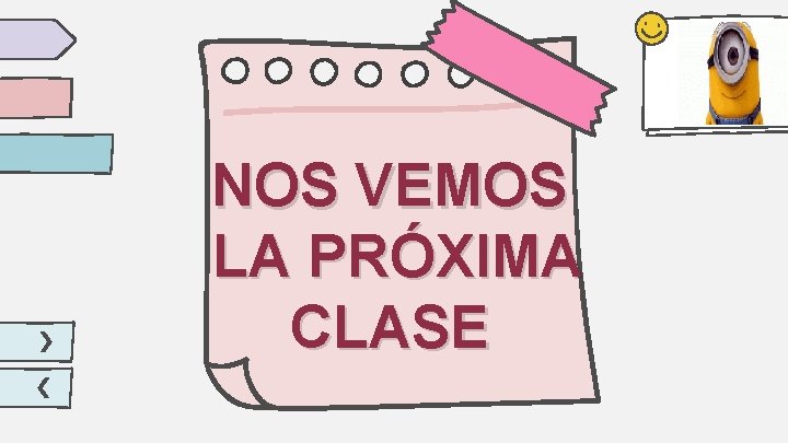 NOS VEMOS LA PRÓXIMA CLASE NOS VEMOS LA PRÓXIMA CLASE