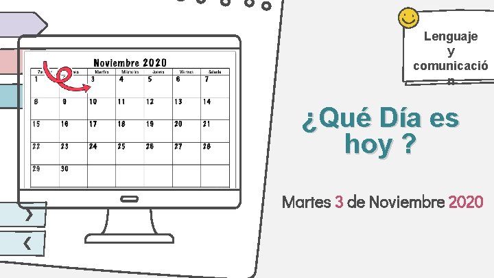 Lenguaje y comunicació n ¿Qué Día es hoy ? Martes 3 de Noviembre 2020 Lenguaje y comunicació n ¿Qué Día es hoy ? Martes 3 de Noviembre 2020