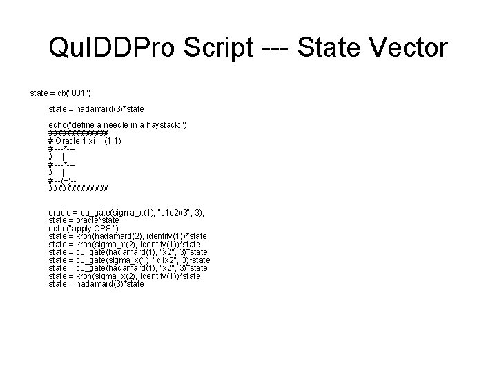 Qu. IDDPro Script --- State Vector state = cb("001") state = hadamard(3)*state echo("define a