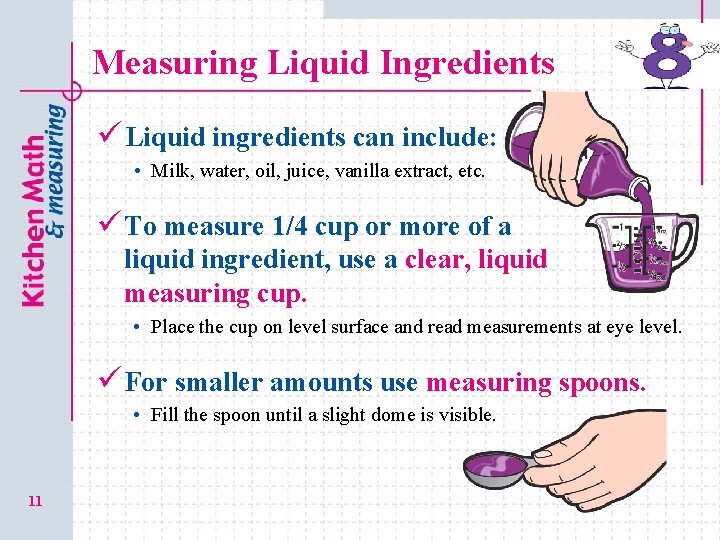 Measuring Liquid Ingredients ü Liquid ingredients can include: • Milk, water, oil, juice, vanilla