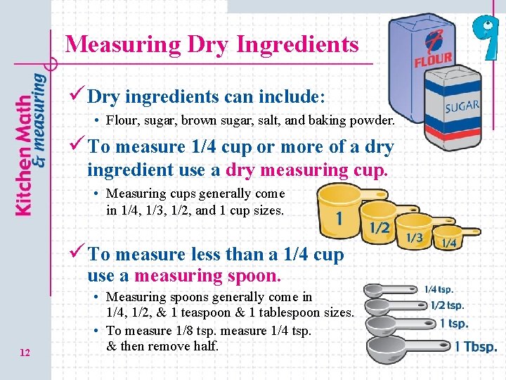 Measuring Dry Ingredients ü Dry ingredients can include: • Flour, sugar, brown sugar, salt,