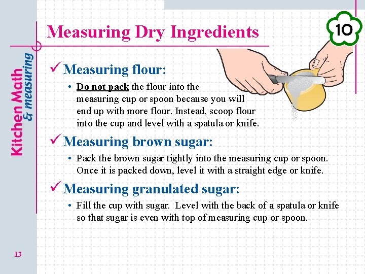 Measuring Dry Ingredients ü Measuring flour: • Do not pack the flour into the