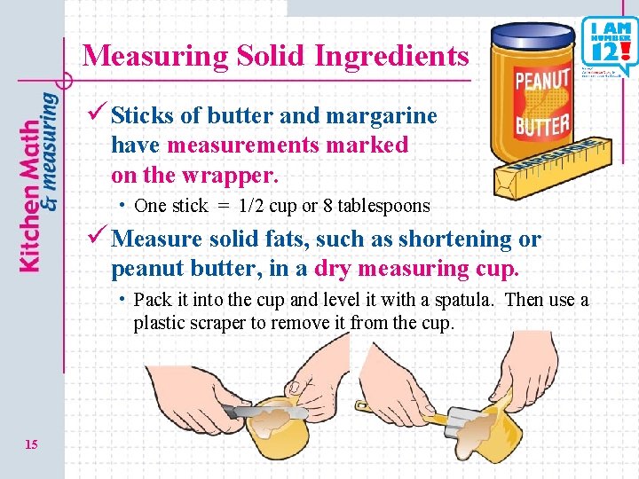 Measuring Solid Ingredients ü Sticks of butter and margarine have measurements marked on the
