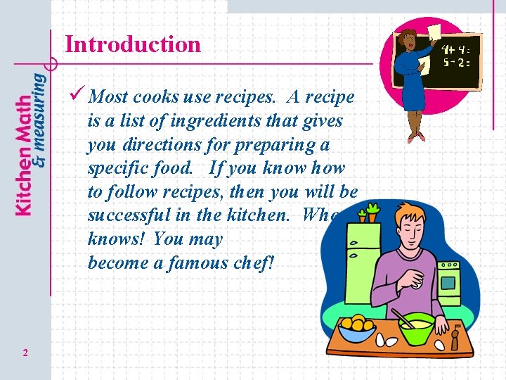 Introduction ü Most cooks use recipes. A recipe is a list of ingredients that