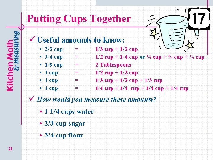 Putting Cups Together ü Useful amounts to know: • • • 2/3 cup 3/4