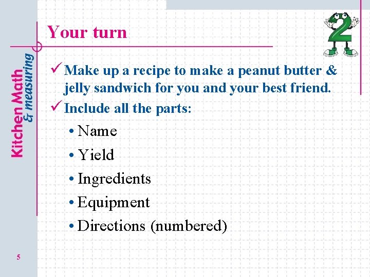 Your turn ü Make up a recipe to make a peanut butter & jelly