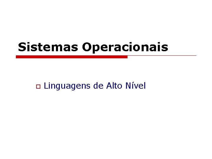 Sistemas Operacionais o Linguagens de Alto Nível 