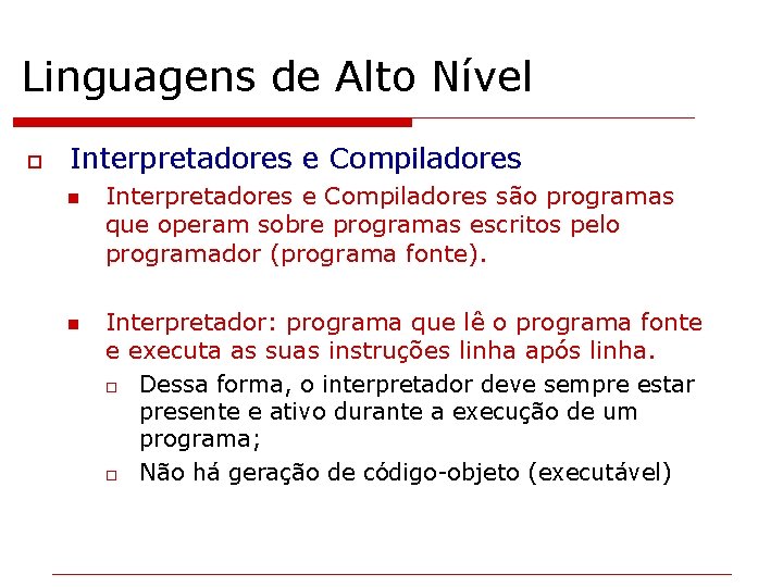 Linguagens de Alto Nível o Interpretadores e Compiladores n n Interpretadores e Compiladores são