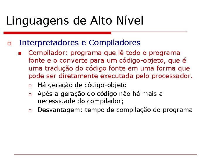 Linguagens de Alto Nível o Interpretadores e Compiladores n Compilador: programa que lê todo