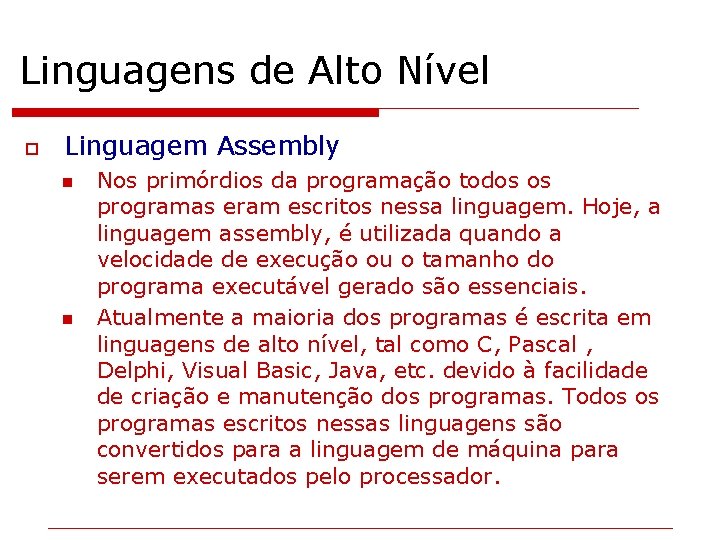 Linguagens de Alto Nível o Linguagem Assembly n n Nos primórdios da programação todos