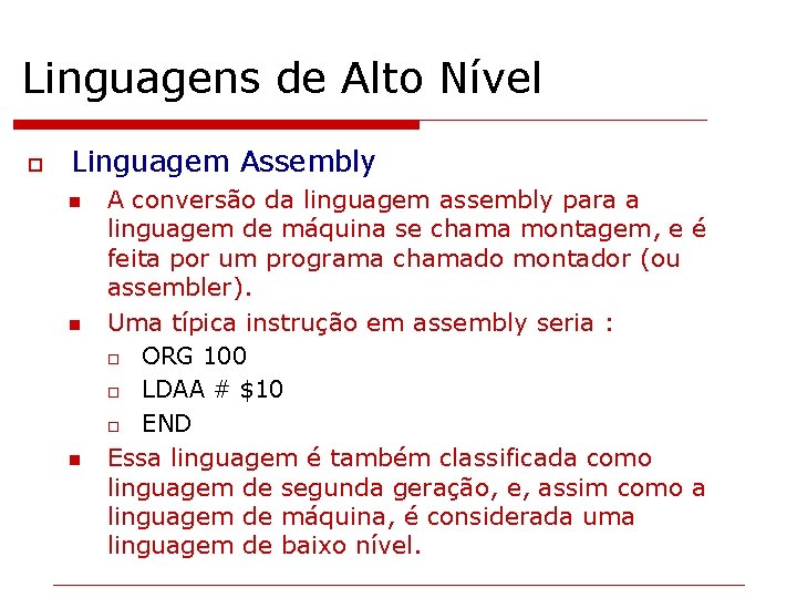 Linguagens de Alto Nível o Linguagem Assembly n n n A conversão da linguagem