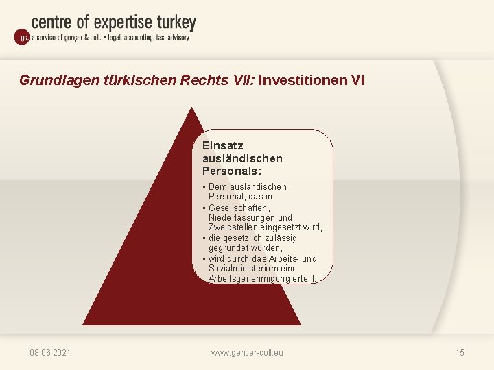 Grundlagen türkischen Rechts VII: Investitionen VI Einsatz ausländischen Personals: • Dem ausländischen Personal, das