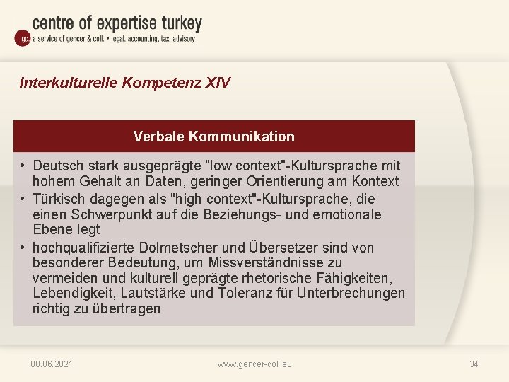 Interkulturelle Kompetenz XIV Verbale Kommunikation • Deutsch stark ausgeprägte "low context"-Kultursprache mit hohem Gehalt