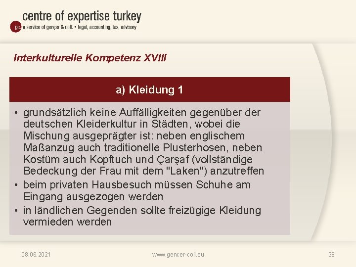 Interkulturelle Kompetenz XVIII a) Kleidung 1 • grundsätzlich keine Auffälligkeiten gegenüber deutschen Kleiderkultur in
