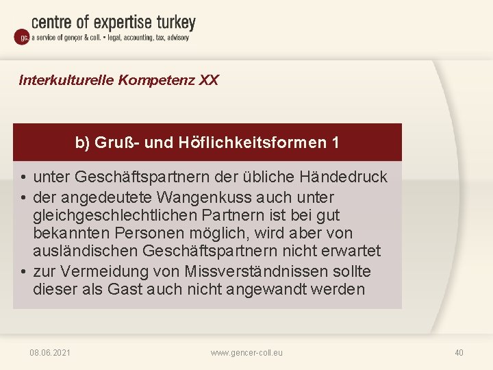 Interkulturelle Kompetenz XX b) Gruß- und Höflichkeitsformen 1 • unter Geschäftspartnern der übliche Händedruck