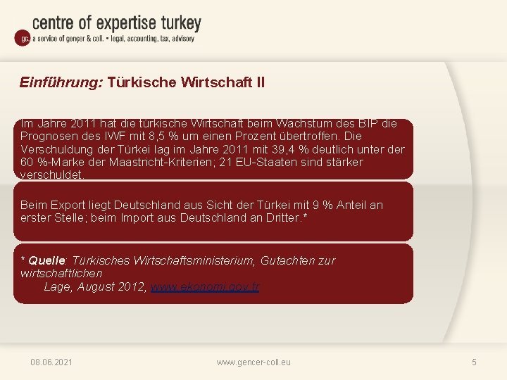 Einführung: Türkische Wirtschaft II Im Jahre 2011 hat die türkische Wirtschaft beim Wachstum des