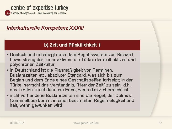 Interkulturelle Kompetenz XXXIII b) Zeit und Pünktlichkeit 1 • Deutschland unterliegt nach dem Begriffssystem